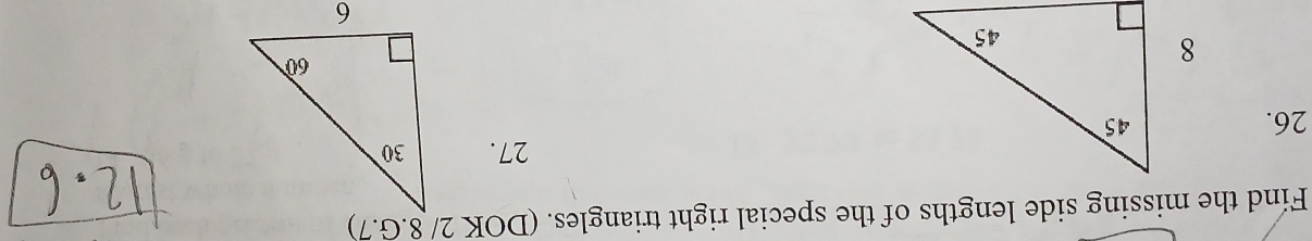 Find the missing side lengths of the special right triangles. (DOK 2/ 8.G.7) 
27. 
26.