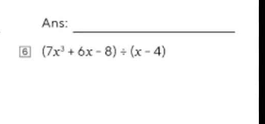 Ans:
6 (7x^3+6x-8)/ (x-4)