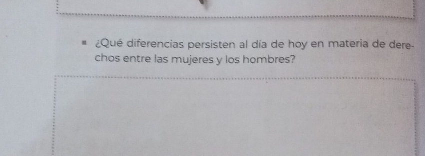 ¿Qué diferencias persisten al día de hoy en materia de dere- 
chos entre las mujeres y los hombres?