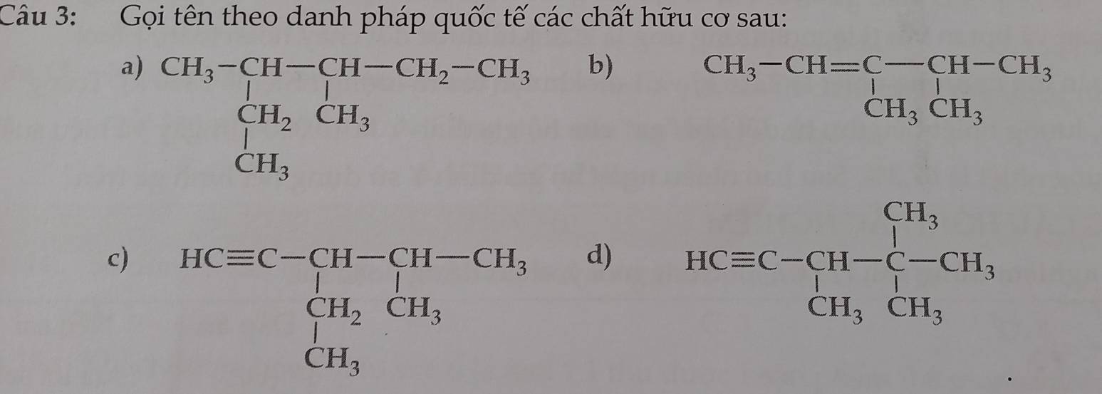 Gọi tên theo danh pháp quốc tế các chất hữu cơ sau:
a)
b)
beginarrayr CH_3-CH=C-CH-CH_3 CH_3CH_3endarray
c)
d)HCequiv C-CH-C-CH_3