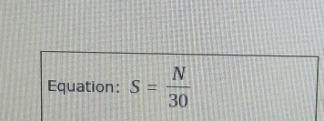 Equation: s= N/30 