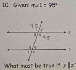 Given: m∠ 1=95°
What must be true if y||z