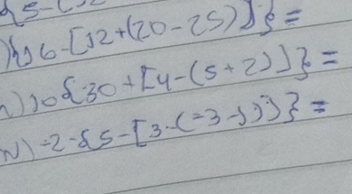 116-[12+(20-25)]b=
95-cx
10 30+[4-(5+2)] =
-2·  5-[3· (-3-j)] =