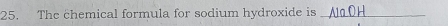 The chemical formula for sodium hydroxide is_