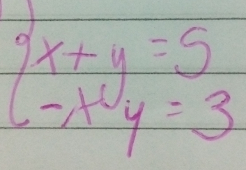 beginarrayl x+y=5 -x-y=3endarray.