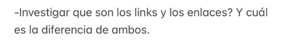 Investigar que son los links y los enlaces? Y cuál 
es la diferencia de ambos.