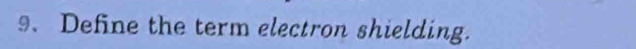 Define the term electron shielding.