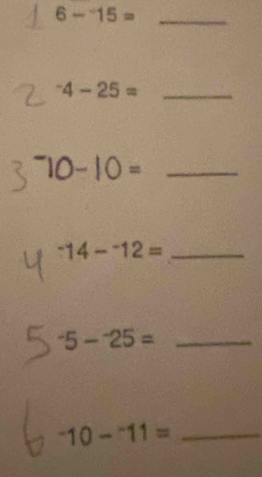 6-15= _^-4-25= _ 
_ 
_^-14-^-12=
_^-5-^-25=
^-10-^-11= _