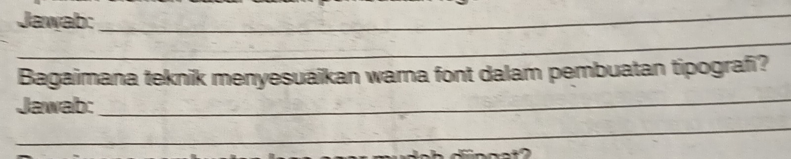 Jawab: 
_ 
_ 
Bagaimana teknik menyesuaikan wama font dalam pembuatan tipografi? 
Jawab: 
_ 
_