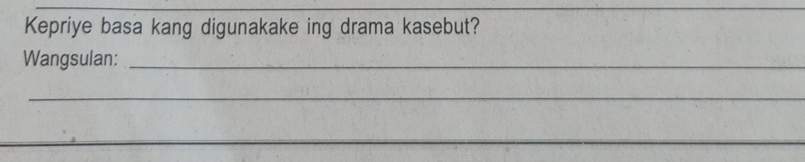 Kepriye basa kang digunakake ing drama kasebut? 
Wangsulan:_ 
_