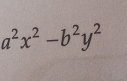 a^2x^2-b^2y^2