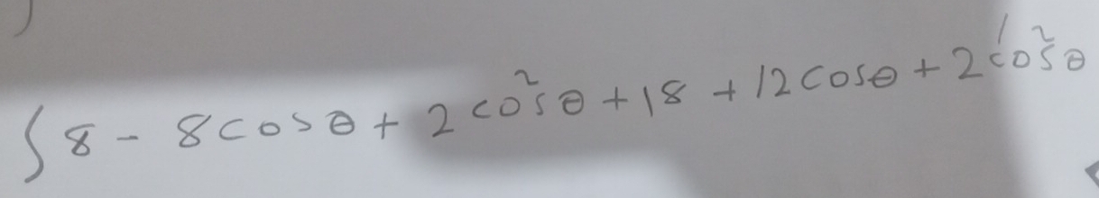 ∈t 8-8cos θ +2cos^2θ +18+12cos θ +2cos^2θ