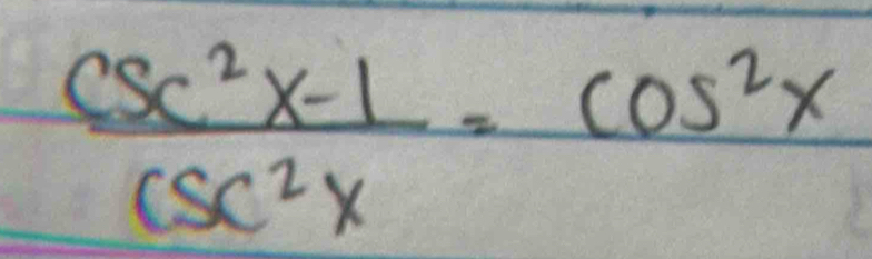  (csc^2x-1)/csc^2x =cos^2x