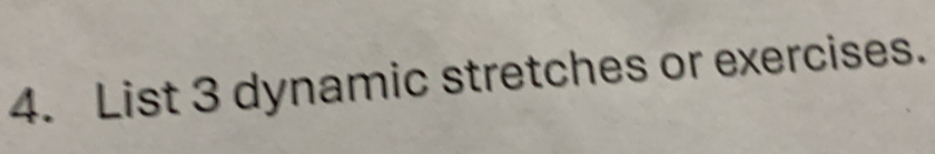 List 3 dynamic stretches or exercises.