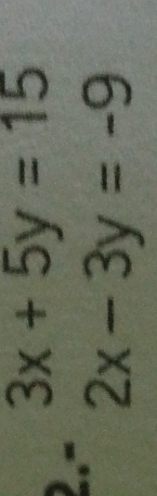 beginarrayr 3x+5y=15 2x-3y=-9endarray