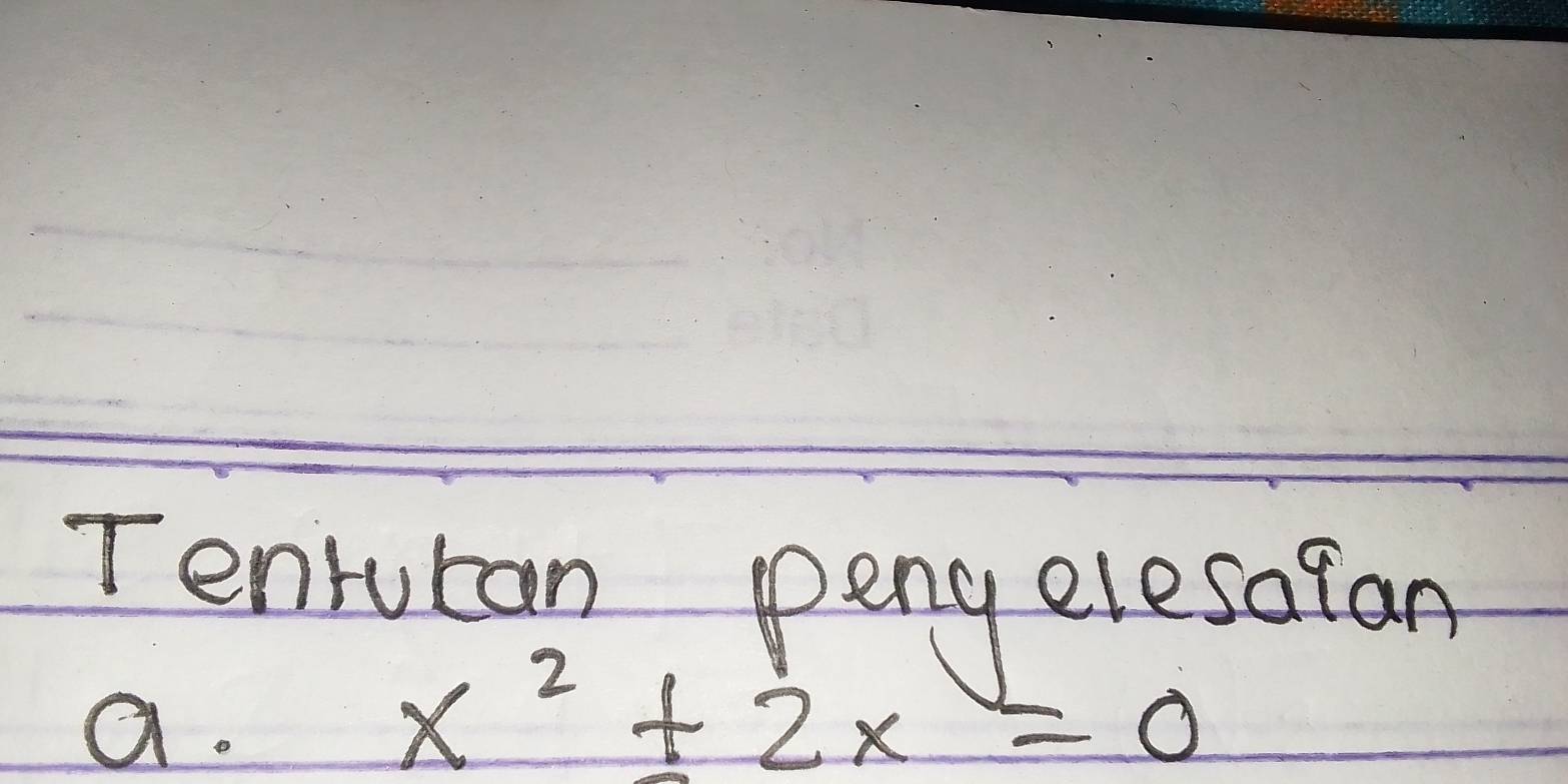 Tenrucan peng elesaran 
a.
x^2+2x=0