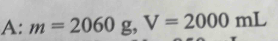 A:m=2060g, V=2000mL