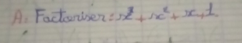 A: Facteriser =x^3+x^2+x+1