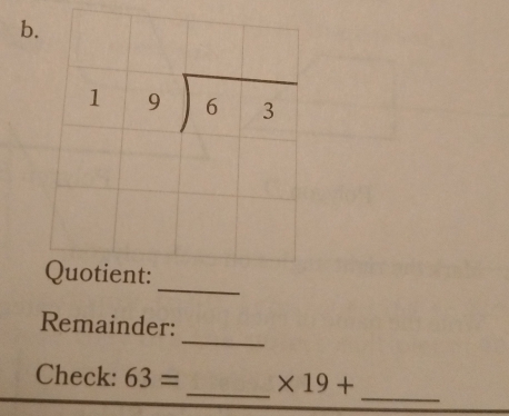 Remainder:
Check: 63= _ * 19+
_