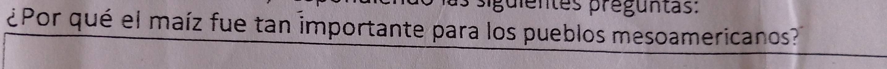 dientes preguntas: 
¿Por qué el maíz fue tan importante para los pueblos mesoamericanos?