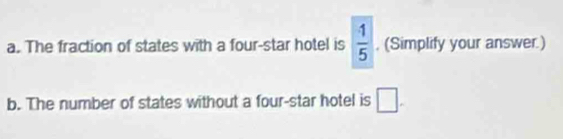 The fraction of states with a four-star hotel is . (Simplify your answer.)  1/5 
b. The number of states without a four-star hotel is □.