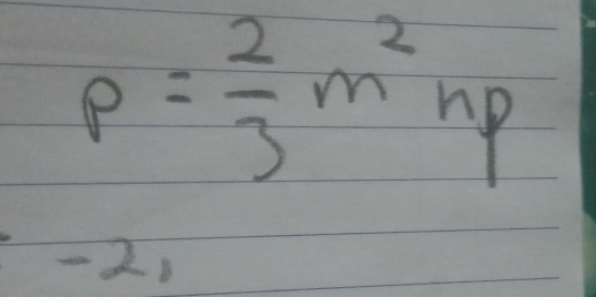 p= 2/3 m^2np
- 2)