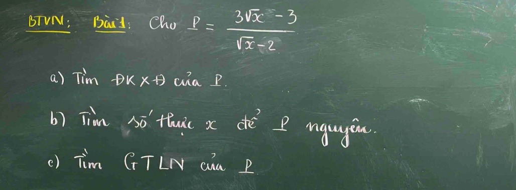 BTVN: Baid: Cho P= (3sqrt(x)-3)/sqrt(x)-2 
a) Tim. DK* 9 ua p. 
b) Tiàm só thuic x dtè I ngugen 
() Tim GTLN ana P