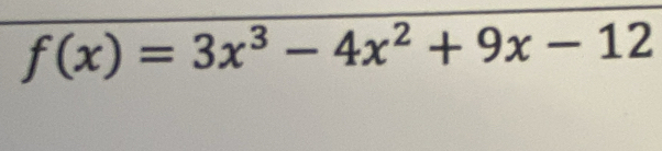 f(x)=3x^3-4x^2+9x-12