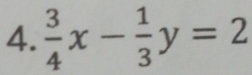  3/4 x- 1/3 y=2