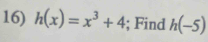 h(x)=x^3+4; Find h(-5)