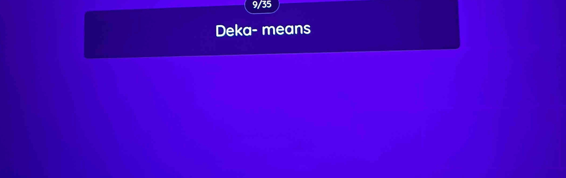 9/35 
Deka- means