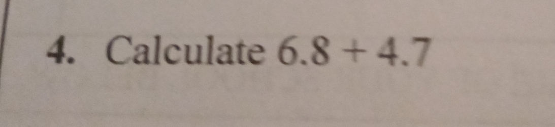 Calculate 6.8+4.7