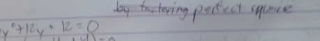 by factoring porfect squace
y^2+12y+12=0