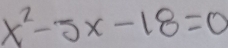 x^2-5x-18=0