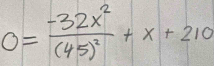 0=frac -32x^2(45)^2+x+210