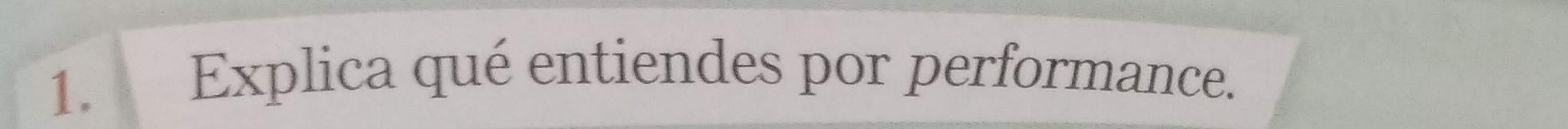 Explica qué entiendes por performance.