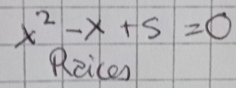 x^2-x+5=0
Reices