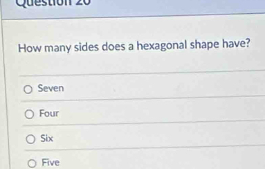 How many sides does a hexagonal shape have?
Seven
Four
Six
Five