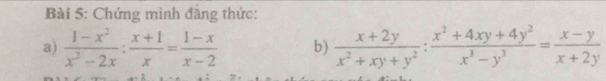 Chứng mình đẳng thức: 
a)  (1-x^2)/x^2-2x : (x+1)/x = (1-x)/x-2  b)  (x+2y)/x^2+xy+y^2 : (x^2+4xy+4y^2)/x^3-y^3 = (x-y)/x+2y 