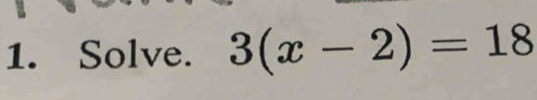 Solve. 3(x-2)=18