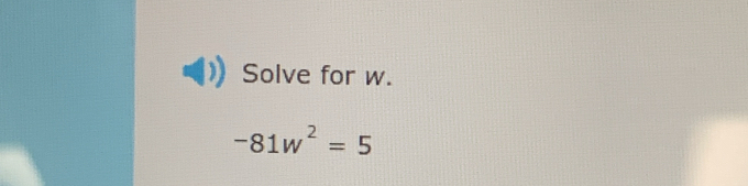 Solve for w.
-81w^2=5