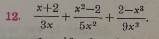  (x+2)/3x + (x^2-2)/5x^2 + (2-x^3)/9x^3 .