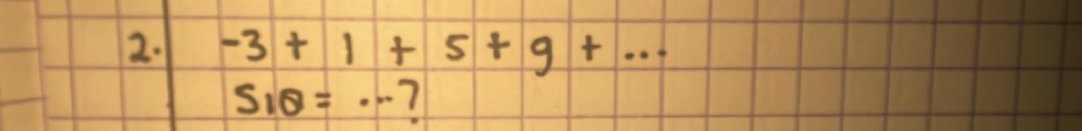 -3+1+5+9+...
S_10=·s 7