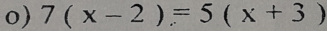 7(x-2)=5(x+3)