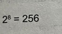 2^8=256