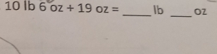 10lb6oz+19oz= lb OZ
_ 
_