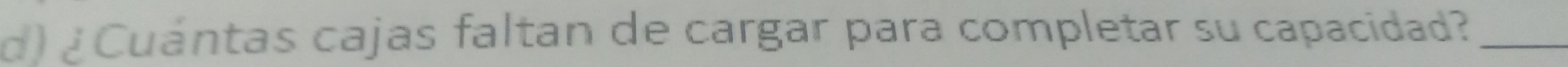 ¿Cuántas cajas faltan de cargar para completar su capacidad?_