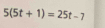 5(5t+1)=25t-7