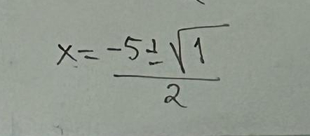 x= (-5± sqrt(1))/2 