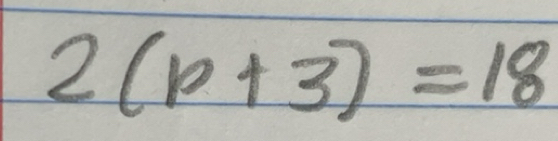Solved: 2(p+3)=18 [Math]